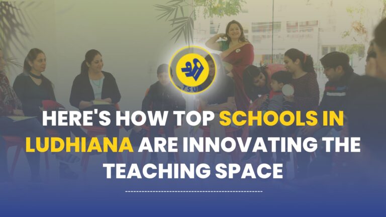 Here’s How Top Schools in Ludhiana Are Innovating The Teaching Space