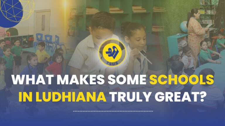 What Makes Some Schools in Ludhiana Truly Great?